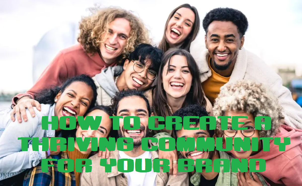 How to create a thriving community for your brand